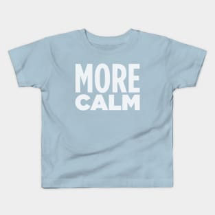 MORE CALM! Kids T-Shirt